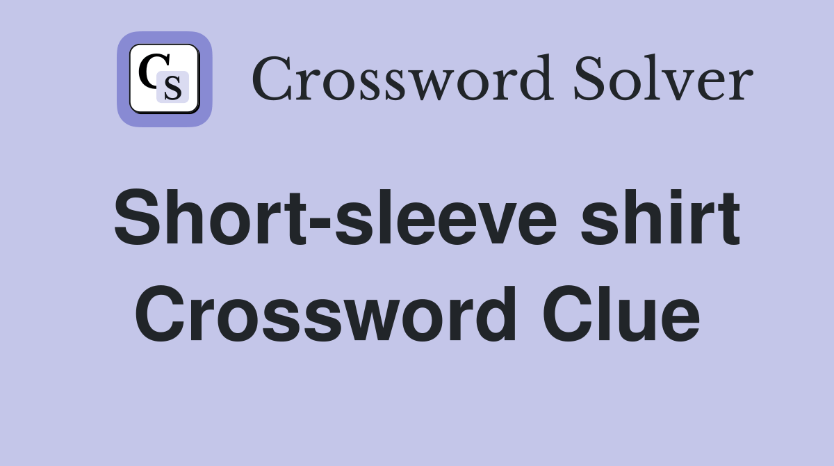 Shortsleeve shirt Crossword Clue Answers Crossword Solver